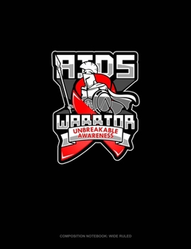 Paperback AIDS Warrior Unbreakable Awareness: Composition Notebook: Wide Ruled Book