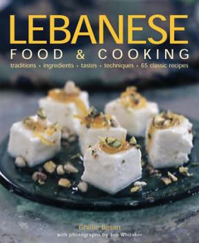 Hardcover Lebanese Food & Cooking: Traditions, Ingredients, Tastes, Techniques, 80 Classic Recipes Book