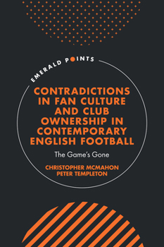 Hardcover Contradictions in Fan Culture and Club Ownership in Contemporary English Football: The Game's Gone Book