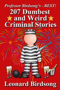 Paperback Professor Birdsong's - BEST! 207 Dumbest & Weird Criminal Stories Book