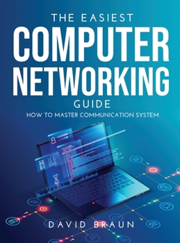 Hardcover The Easiest Computer Networking Guide: How to master communication system Book