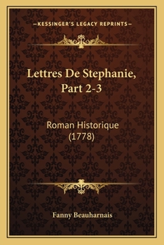 Paperback Lettres De Stephanie, Part 2-3: Roman Historique (1778) [French] Book