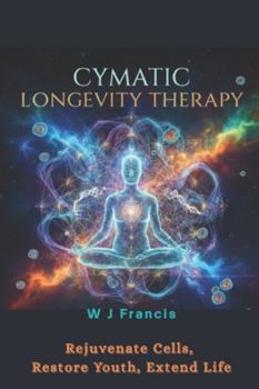 Paperback Cymatic Longevity Therapy: Rejuvenate Cells, Restore Youth, Extend Life Book