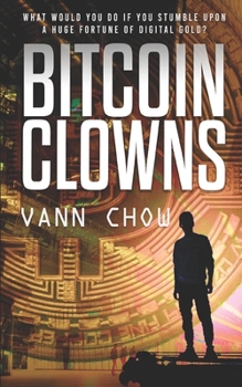 Paperback The Bitcoin Clowns: A Techno Crime Thriller About Bitcoins, ICOs And Other Insane Cryptocurrency Money-Making Schemes and Scams Book