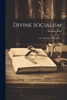 Paperback Divine Socialism; Or, "The Man Christ Jesus." Book