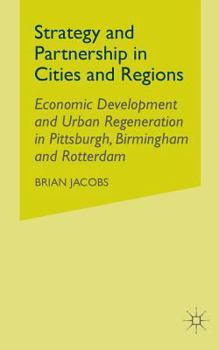 Paperback Strategy and Partnership in Cities and Regions: Economic Development and Urban Regeneration in Pittsburgh, Birmingham and Rotterdam Book