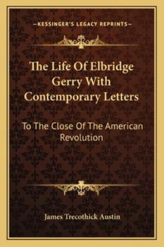 Paperback The Life Of Elbridge Gerry With Contemporary Letters: To The Close Of The American Revolution Book