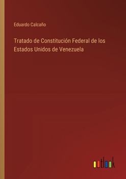 Paperback Tratado de Constitución Federal de los Estados Unidos de Venezuela [Spanish] Book