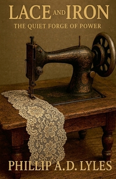 Paperback Lace and Iron The Quiet Forge of Power Book