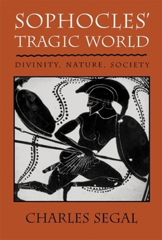 Paperback Sophoclesu Tragic World: Divinity, Nature, Society Book