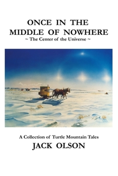 Paperback Once In The Middle Of Nowhere: The Center of the Universe: A Collection of Turtle Mountain Tales Book