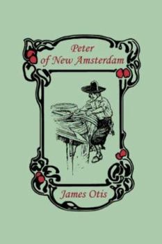 Peter of New Amsterdam: A Story of Old New York