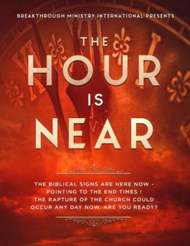 The Hour Is Near: The Biblical Signs Are Here Now- Pointing To The End Times! The Rapture Of the Church Could Occur Any Day Now. Are You Ready?