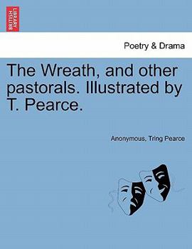 The Wreath, and other pastorals. Illustrated by T. Pearce.