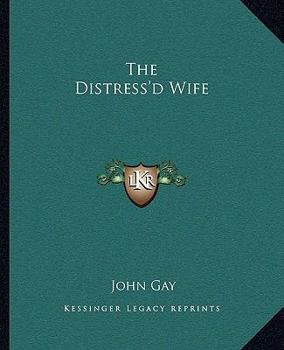 The distress'd wife. A comedy. By the late Mr. Gay, ... The second edition.