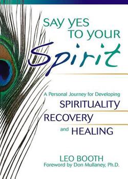 Paperback Say Yes to Your Spirit: A Personal Journey for Developing Spirituality, Recovery, and Healing Book