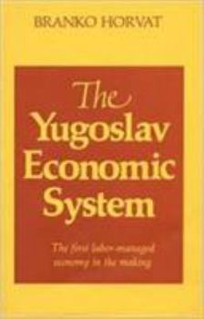 Paperback Yugoslav Economic System: The First Labour-managed Economy in the Making: The First Labour-managed Economy in the Making Book