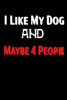 Paperback I Like My Dog and Maybe 4 People: Dogs - Premium Animal Print Composition Notebooks - Wide Rule Journal, Diary - I Love Animals Series 2020 Book