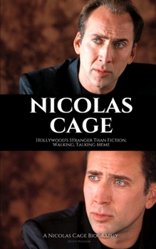Paperback Nicolas Cage: Hollywood's Stranger Than Fiction, Walking, Talking Meme: A Nicolas Cage Biography Book