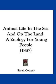 Paperback Animal Life In The Sea And On The Land: A Zoology For Young People (1887) Book