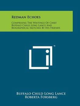 Paperback Redman Echoes: Comprising The Writings Of Chief Buffalo Child Long Lance And Biographical Sketches By His Friends Book