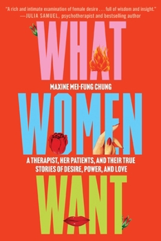 Paperback What Women Want: A Therapist, Her Patients, and Their True Stories of Desire, Power, and Love Book