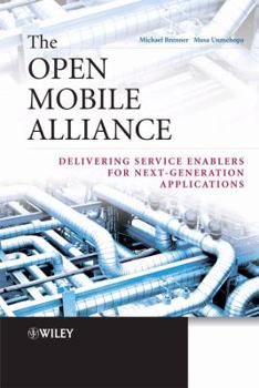 Hardcover The Open Mobile Alliance: Delivering Service Enablers for Next-Generation Applications Book