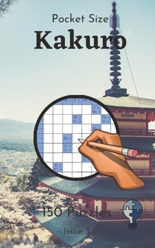 Paperback Pocket Size Kakuro - Issue 3: 150 great kakuros in a 5"x8" pocket size puzzle book