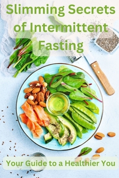 Paperback Slimming Secrets of Intermittent Fasting: Your Guide to a Healthier You Book