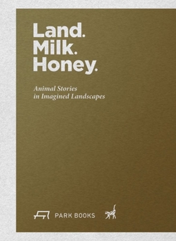 Paperback Land. Milk. Honey: Animal Stories in Imagined Landscapes Book