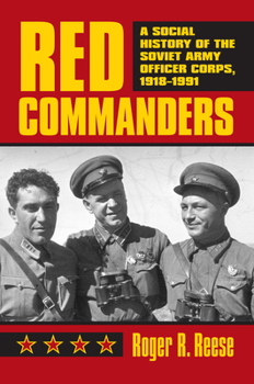 Hardcover Red Commanders: A Social History of the Soviet Army Officer Corps, 1918-1991 Book