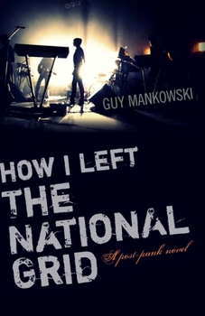 Paperback How I Left the National Grid: A Post-Punk Novel Book