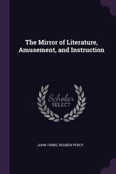 Paperback The Mirror of Literature, Amusement, and Instruction Book