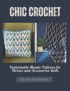 Chic Crochet: Fashionable Mosaic Patterns for Throws and Accessories Book