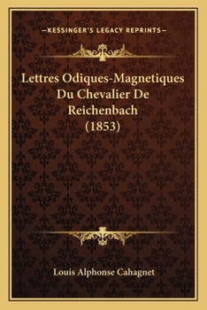 Paperback Lettres Odiques-Magnetiques Du Chevalier De Reichenbach (1853) [French] Book