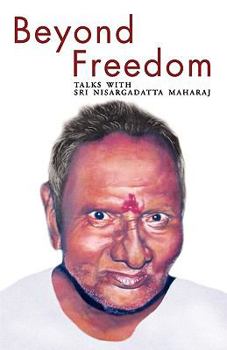 Paperback Beyond Freedom - Talks with Sri Nisargadatta Maharaj Book