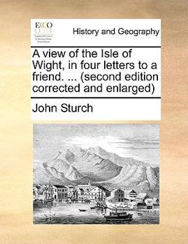 Paperback A View of the Isle of Wight, in Four Letters to a Friend. ... (Second Edition Corrected and Enlarged Book