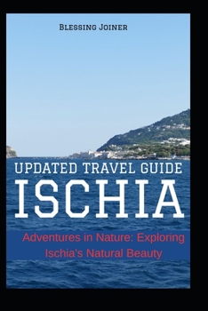 Paperback Ischia: UPDATED TRAVEL GUIDE: Adventures in Nature: Exploring Ischia's Natural Beauty Book