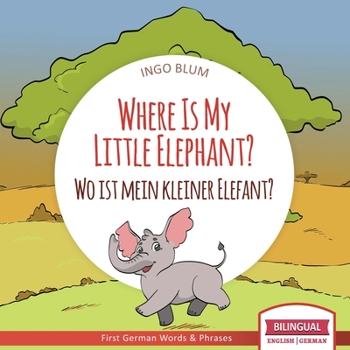 Paperback Where Is My Little Elephant? - Wo ist mein kleiner Elefant?: English German Bilingual Children's picture Book