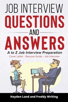 Paperback Job Interview Questions and Answers: A to Z Job Interview Preparation - Cover Letter - Resume Guide - Job Interview (Job Interview Strategy, Interview Book