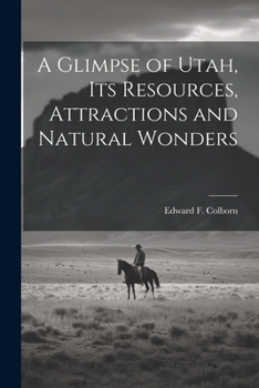 Paperback A Glimpse of Utah, its Resources, Attractions and Natural Wonders Book