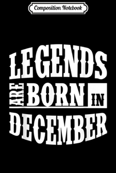 Composition Notebook: Legends Are Born In December  Journal/Notebook Blank Lined Ruled 6x9 100 Pages
