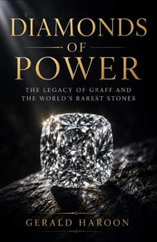 Diamonds of Power: The Legacy of Graff and the World's Rarest Stones