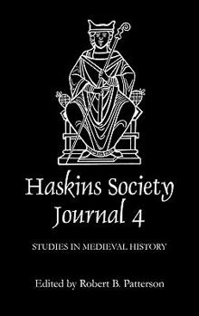 The Haskins Society Journal 4: 1992. Studies in Medieval History - Book #4 of the Haskins Society Journal