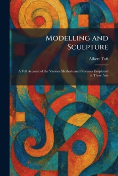Paperback Modelling and Sculpture: A Full Account of the Various Methods and Processes Employed in These Arts Book