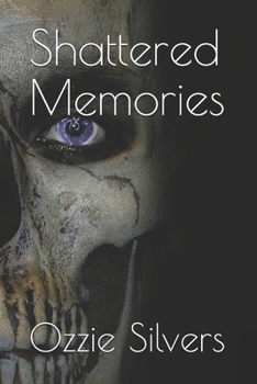 Shattered Memories:: ....of A Broken Man