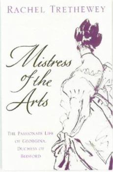 Paperback Mistress of the Arts: The Passionate Life of Georgina, Duchess of Bedford Book