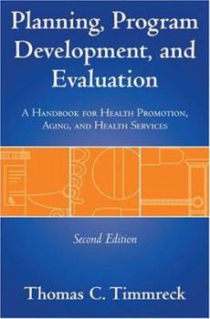 Paperback Planning, Program Development, and Evaluation: A Handbook for Health Promotion, Aging, and Health Services Book