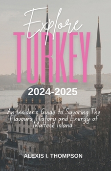 Paperback Explore Turkey 2024-2025: Discovering Classic Marvels and Contemporary Wonders Book