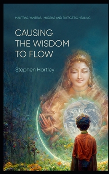 Paperback Causing the Wisdom to Flow: Mantras, Yantras, Mudras and Energetic Healing Book